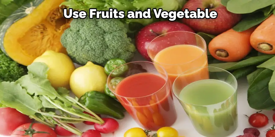 Use ​Fruits and Vegetable