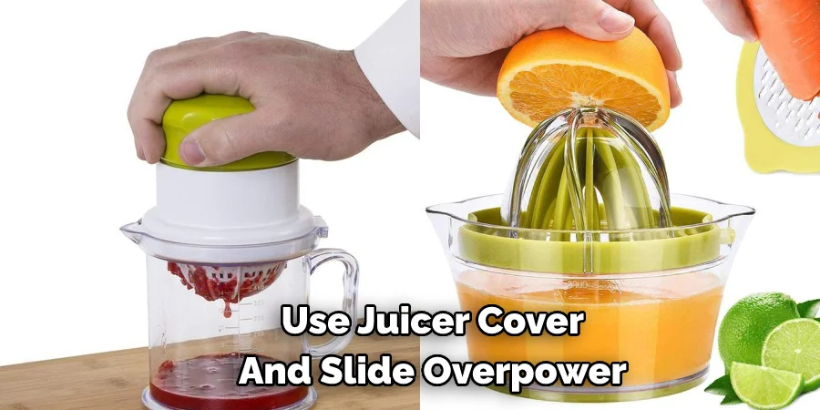 Use Juicer Cover And Slide Overpower