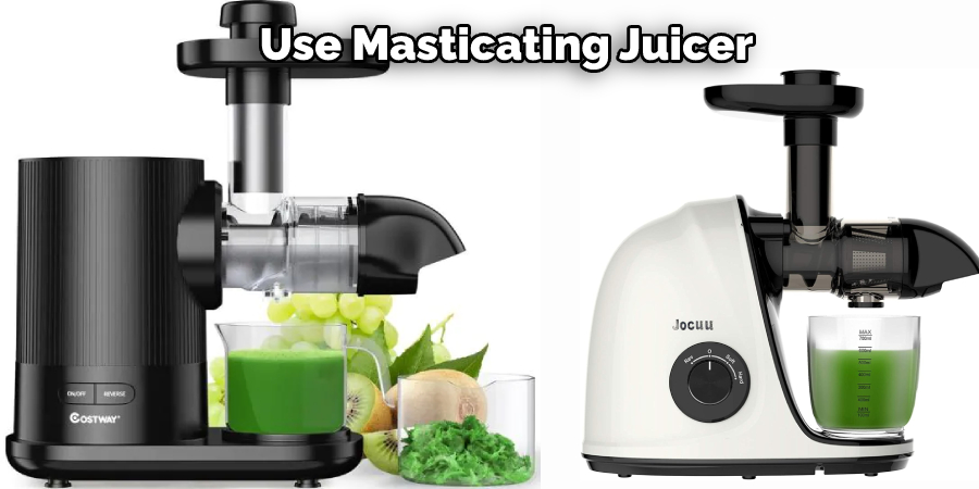  Use Masticating Juicer