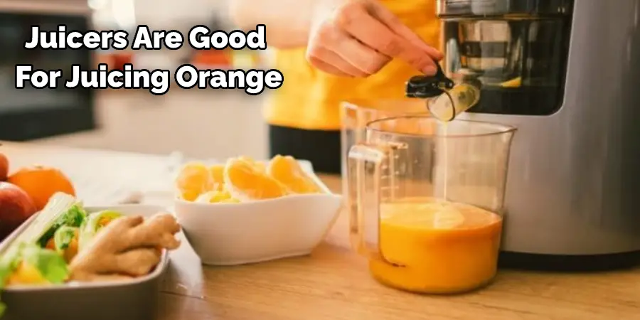 Juicers Are Good  For Juicing Oranges
