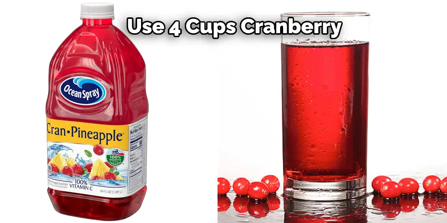 Use 4 Cups Cranberry 