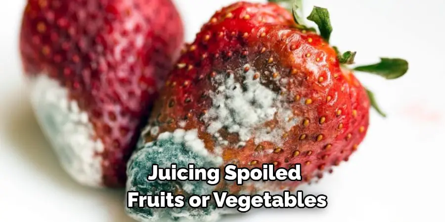 Juicing Spoiled Fruits or Vegetables