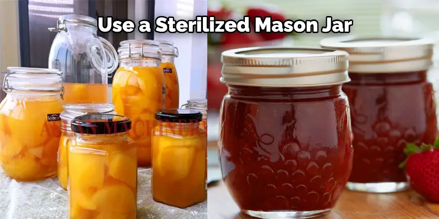 Use a Sterilized Mason Jar