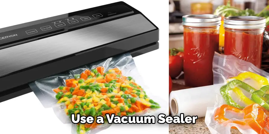 Use a Vacuum Sealer