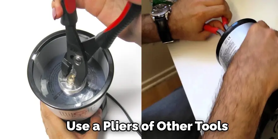  Use a Pliers of Other Tools