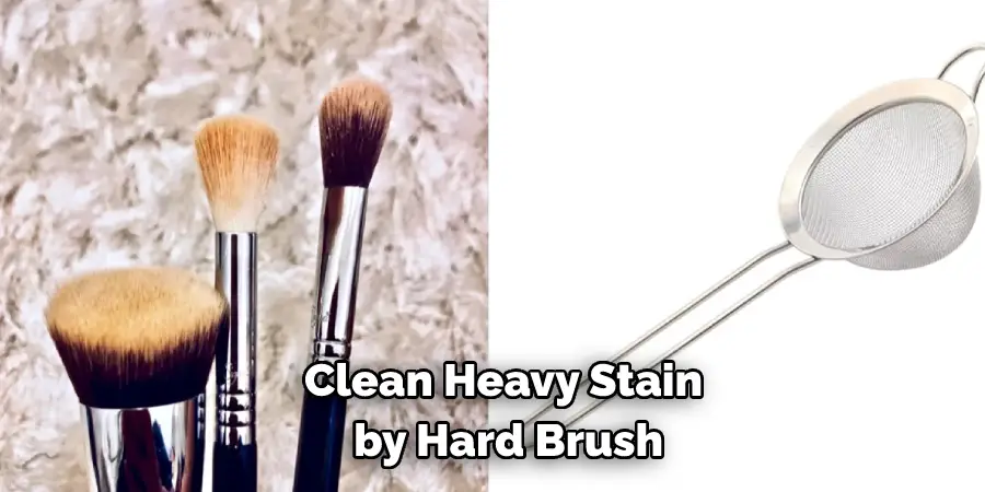 Clean Heavy Stain  by Hard Brush