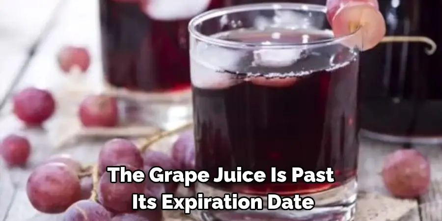 The Grape Juice Is Past  Its Expiration Date