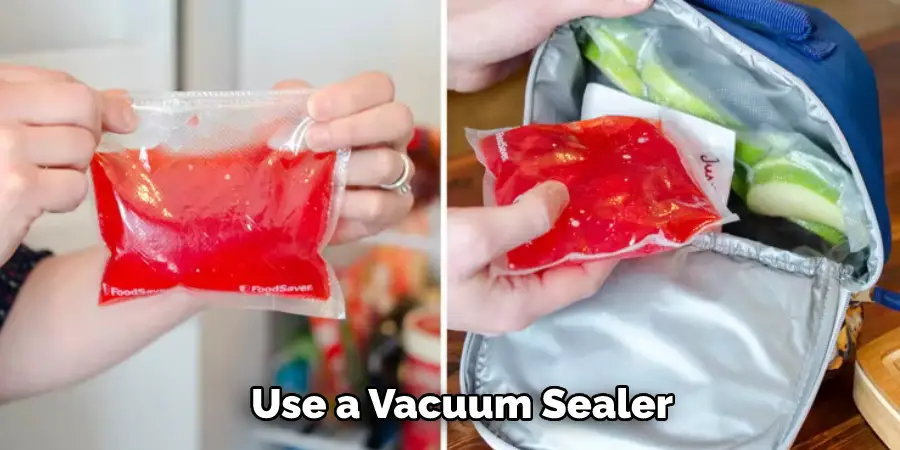 Use a Vacuum Sealer
