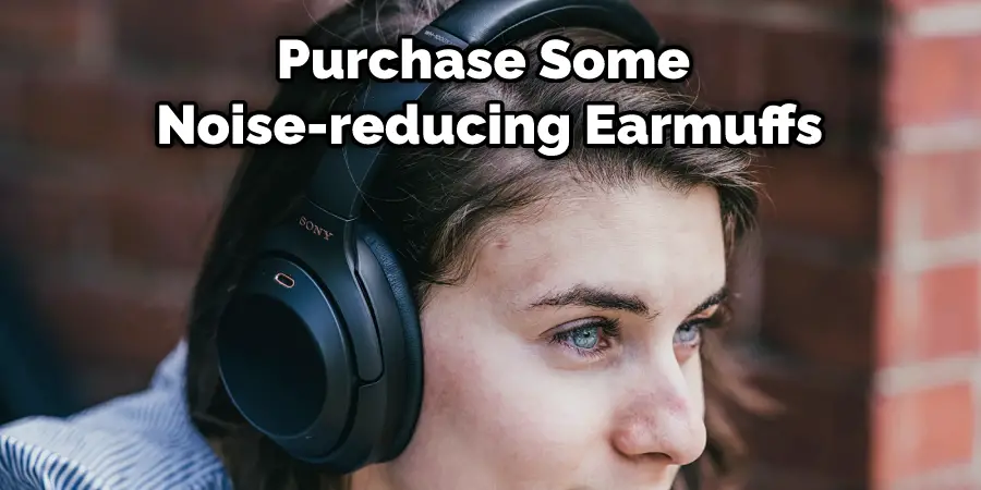 Purchase Some Noise-reducing Earmuffs