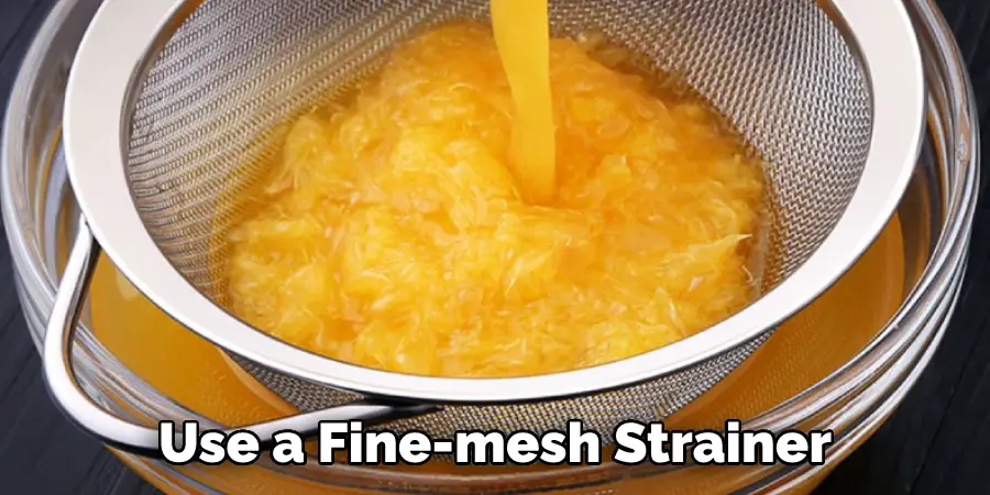 Use a Fine-mesh Strainer