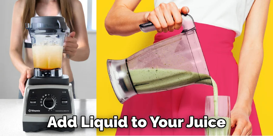 add liquid to your juice