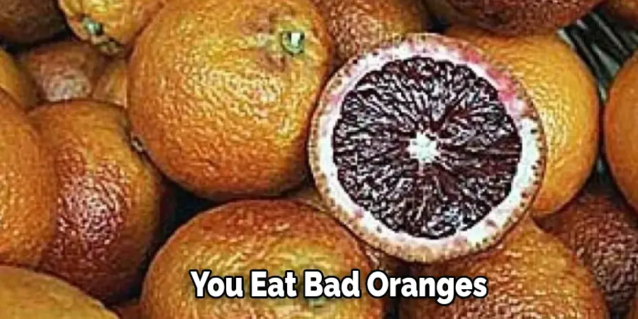 You Eat Bad Oranges