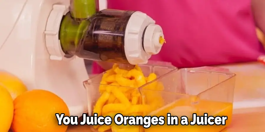 You Juice Oranges in a Juicer?