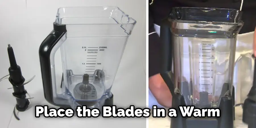 Place the Blades in a Warm