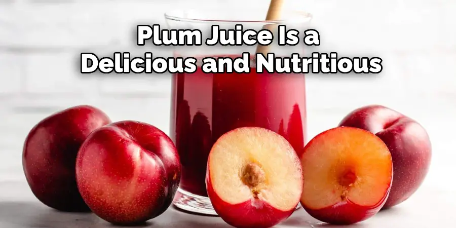 Plum Juice Is a Delicious and Nutritious