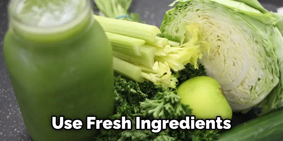 Use Fresh Ingredients