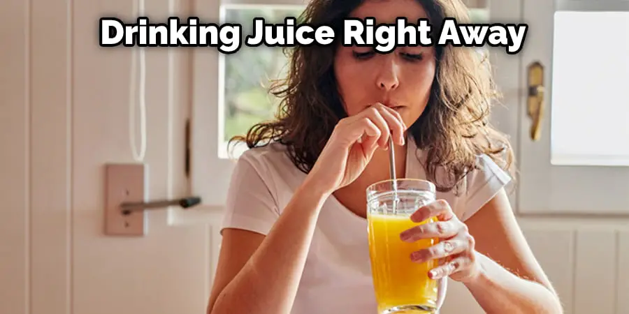 Drinking Juice Right Away