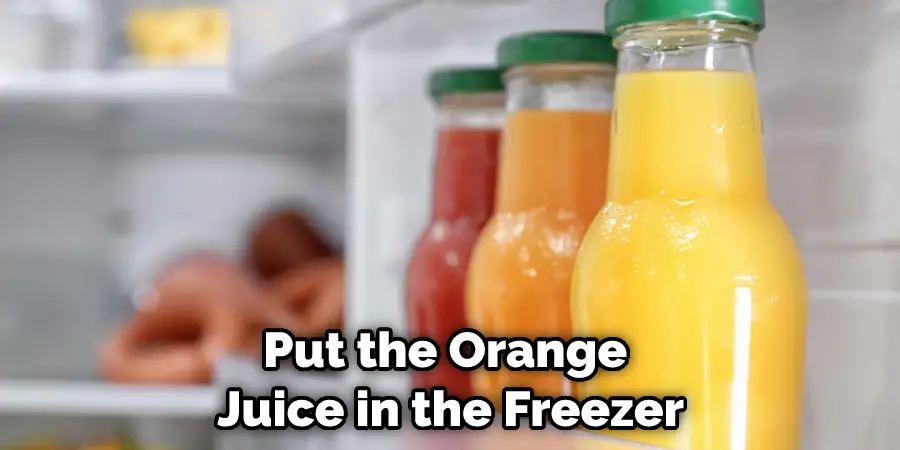 Put the Orange  Juice in the Freezer