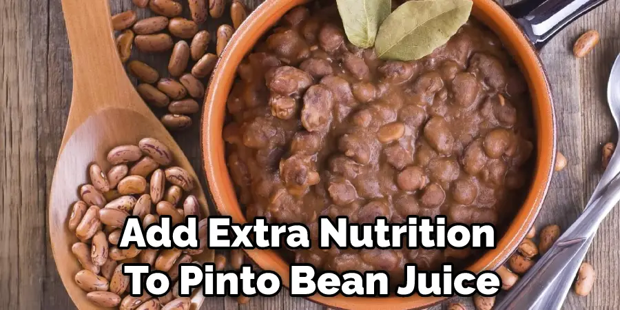 Add Extra Nutrition To Pinto Bean Juice