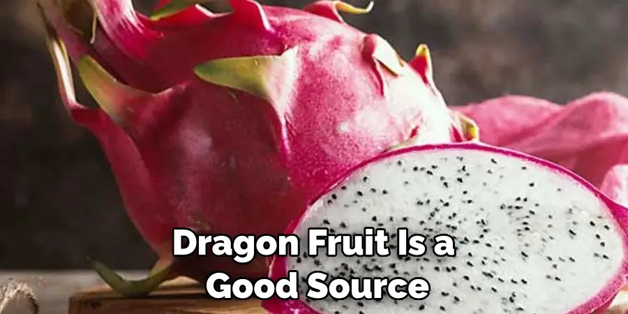 Dragon Fruit Is a  Good Source