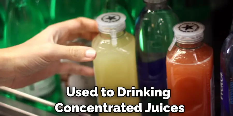 Used to Drinking  Concentrated Juices