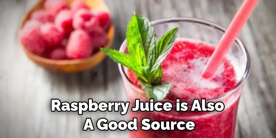 Raspberry Juice is Also  A Good Source