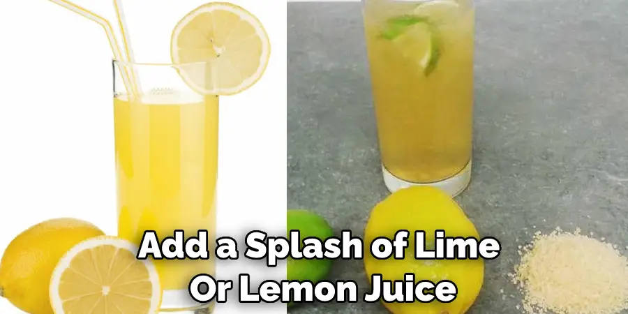 Add a Splash of Lime  Or Lemon Juice