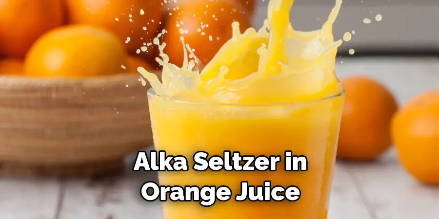 Alka Seltzer in Orange Juice