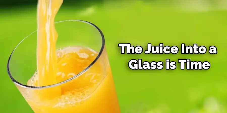 The Juice Into a  Glass is Time
