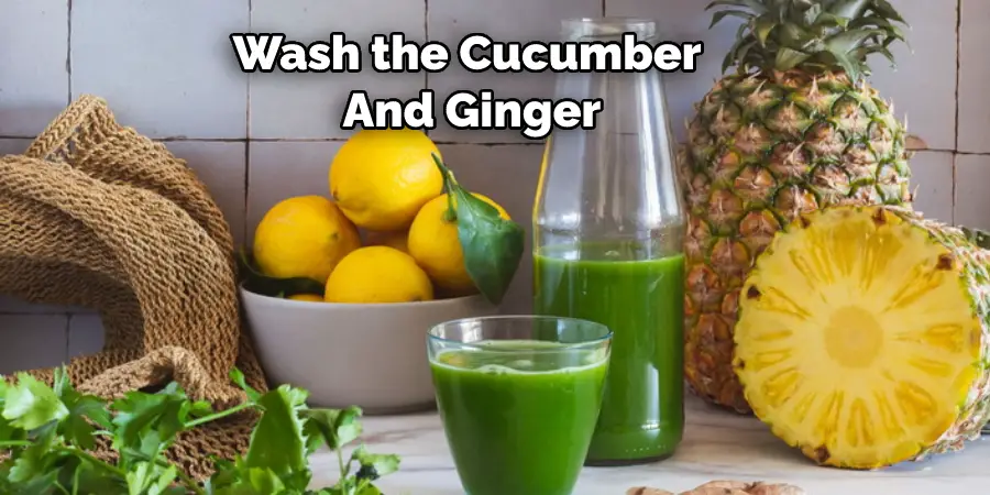 wash the cucumber and ginger