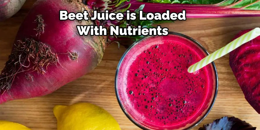Beet Juice is Loaded  With Nutrients 
