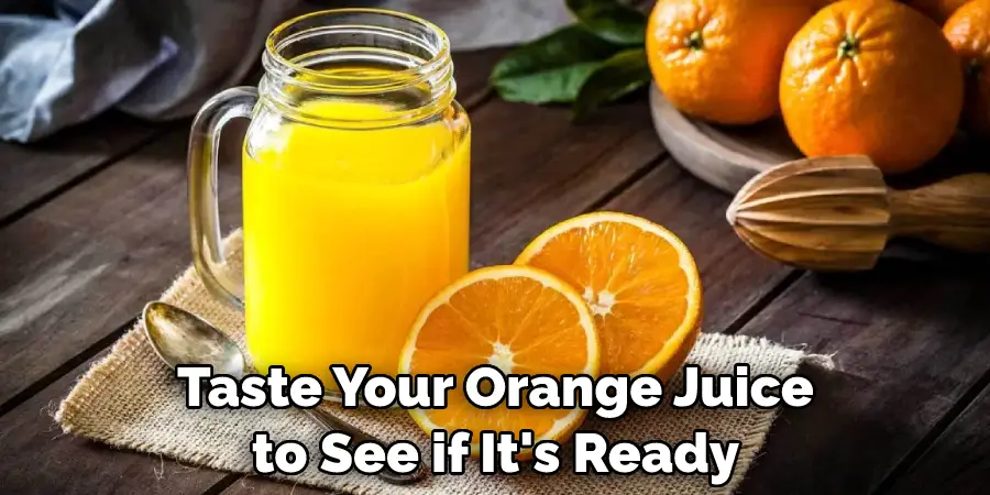Taste Your Orange Juice to See if It's Ready