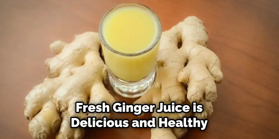 Fresh Ginger Juice is Delicious and Healthy