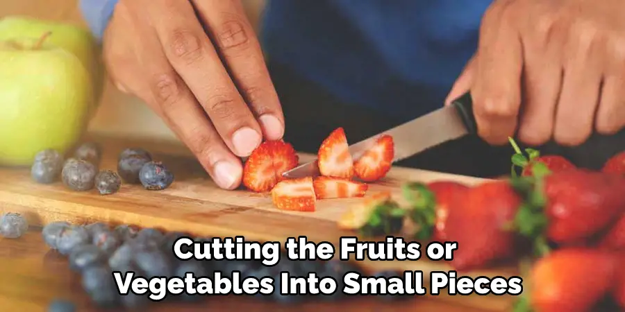 Cutting the Fruits or  Vegetables Into Small Pieces