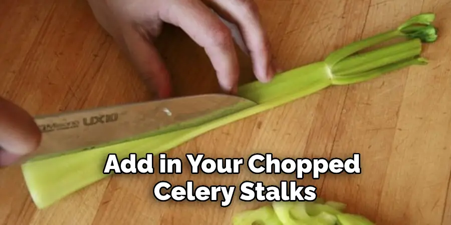 Add in Your Chopped Celery Stalks