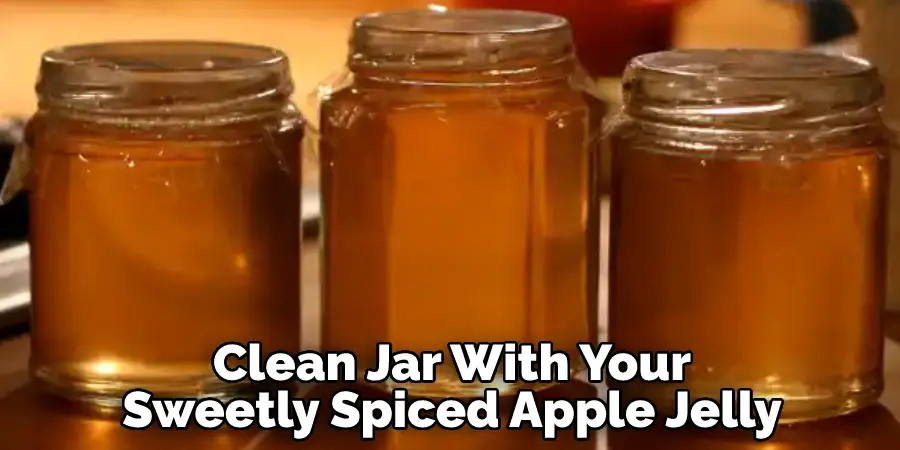 Clean Jar With Your Sweetly Spiced Apple Jelly