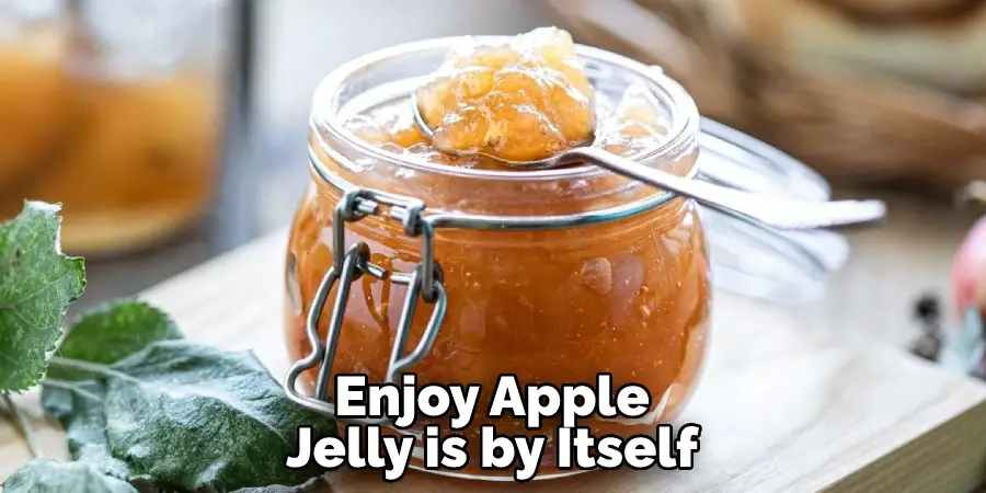 Enjoy Apple Jelly is by Itself